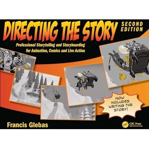 Glebas, Francis Directing the Story: Professional Storytelling and Storyboarding for Animation, Comics and Live Action Glebas, Francis Directing the Story: Professional Storytelling and Storyboarding for Animation, Comics and Live Action