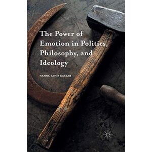 Kassab, Hanna Samir The Power of Emotion in Politics, Philosophy, and Ideology Kassab, Hanna Samir The Power of Emotion in Politics, Philosophy, and Ideology