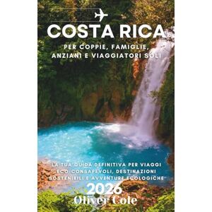 Cole, Oliver Costa Rica 2026: La tua guida definitiva per viaggi eco-consapevoli, destinazioni sostenibili e avventure ecologiche (Italian Edition) Cole, Oliver Costa Rica 2026: La tua guida definitiva per viaggi eco-consapevoli, destinazioni sostenibili e avventure ecologiche (Italian Edition)