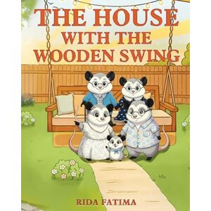 Fatima, Rida The House with the Wooden Swing: A tale about animals finding a home filled with love, friendship, belonging, and kindness. Fatima, Rida The House with the Wooden Swing: A tale about animals finding a home filled with love, friendship, belonging, and kindness.