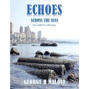 Malouf, George H Echoes Across the Seas: My Father's Odyssey Malouf, George H Echoes Across the Seas: My Father's Odyssey
