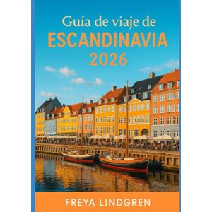 Freya Guía de viaje de Escandinavia 2026: Dinamarca, Noruega, Suecia, Finlandia e Islandia: itinerarios, festivales, comida y consejos económicos para todos los viajeros Freya Guía de viaje de Escandinavia 2026: Dinamarca, Noruega, Suecia, Finlandia e Islandia: itinerarios, festivales, comida y consejos económicos para todos los viajeros