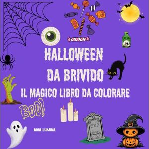Lumina, Aria Halloween da Brivido: il Magico Libro da Colorare: Streghe, Fantasmi, Zucche e Misteri da colorare...se ne hai il coraggio! Lumina, Aria Halloween da Brivido: il Magico Libro da Colorare: Streghe, Fantasmi, Zucche e Misteri da colorare...se ne hai il coraggio!