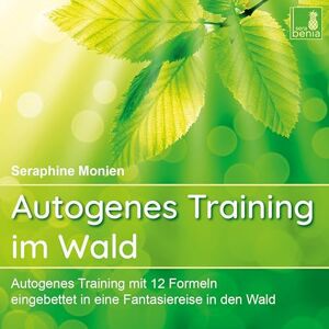 Monien, Seraphine Autogenes Training im Wald {Autogenes Training mit 12 Formeln, eingebettet in eine Fantasiereise} Autogenes Training CD Monien, Seraphine Autogenes Training im Wald {Autogenes Training mit 12 Formeln, eingebettet in eine Fantasiereise} Autogenes Training CD