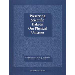 National Academy of Sciences Preserving Scientific Data on Our Physical Universe: A New Strategy for Archiving the Nation's Scientific Information Resources National Academy of Sciences Preserving Scientific Data on Our Physical Universe: A New Strategy for Archiving the Nation's Scientific Information Resources