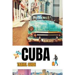 Brown, Carmen J. CUBA TRAVEL GUIDE 2025: Great Things to Do, Local Tips, Hidden Gems, Itineraries, Safety Advice, and Cultural Insights Brown, Carmen J. CUBA TRAVEL GUIDE 2025: Great Things to Do, Local Tips, Hidden Gems, Itineraries, Safety Advice, and Cultural Insights