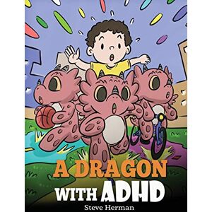 Herman, Steve A Dragon With ADHD: A Children's Story About ADHD. A Cute Book to Help Kids Get Organized, Focus, and Succeed.: 41 (My Dragon Books) Herman, Steve A Dragon With ADHD: A Children's Story About ADHD. A Cute Book to Help Kids Get Organized, Focus, and Succeed.: 41 (My Dragon Books)