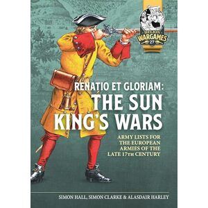 Hall, Simon Renatio et Gloriam: The Sun King’s Wars: Army Lists for the European Armies of the late 17th Century: 27 (Helion Wargames) Hall, Simon Renatio et Gloriam: The Sun King’s Wars: Army Lists for the European Armies of the late 17th Century: 27 (Helion Wargames)