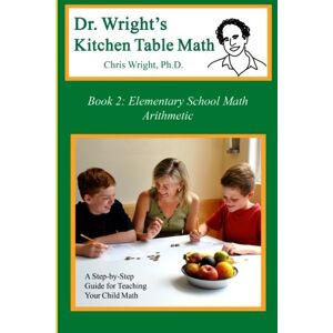 Wright Ph.D., Chris Dr. Wright's Kitchen Table Math: Book 2 Wright Ph.D., Chris Dr. Wright's Kitchen Table Math: Book 2