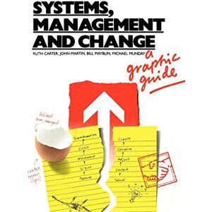 Ruth Carter Systems, Management and Change: A Graphic Guide (Published in association with The Open University) Ruth Carter Systems, Management and Change: A Graphic Guide (Published in association with The Open University)
