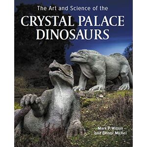 Michel, Ellinor Art and Science of the Crystal Palace Dinosaurs Michel, Ellinor Art and Science of the Crystal Palace Dinosaurs