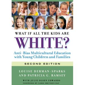 Teachers College Press What If All the Kids Are White?: Anti-Bias Multicultural Education with Young Children and Families (Early Childhood Education Book 122) Teachers College Press What If All the Kids Are White?: Anti-Bias Multicultural Education with Young Children and Families (Early Childhood Education Book 122)