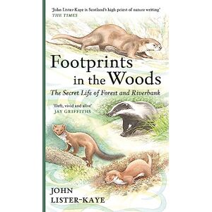 Lister-Kaye, Sir John Footprints in the Woods: The Secret Life of Forest and Riverbank Lister-Kaye, Sir John Footprints in the Woods: The Secret Life of Forest and Riverbank