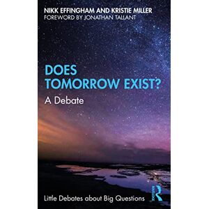 Effingham, Nikk Does Tomorrow Exist?: A Debate (Little Debates about Big Questions) Effingham, Nikk Does Tomorrow Exist?: A Debate (Little Debates about Big Questions)