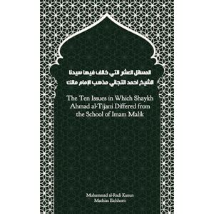 Eichhorn, Mathias The Ten Issues in Which Shaykh Ahmad al-Tijani Differed from the School of Imam Malik Eichhorn, Mathias The Ten Issues in Which Shaykh Ahmad al-Tijani Differed from the School of Imam Malik