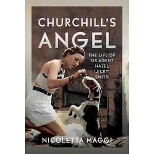 Maggi Churchill's Angel: The Life of SIS Agent Hazel ‘Jicky’ Smith Maggi Churchill's Angel: The Life of SIS Agent Hazel ‘Jicky’ Smith