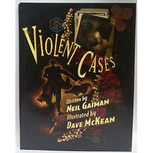 Neil Gaiman Violent Cases: And Dave McKean Neil Gaiman Violent Cases: And Dave McKean