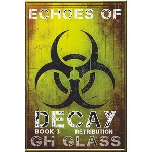 Glass, G H Retribution (Echoes of Decay: A zombie apocalypse series) Glass, G H Retribution (Echoes of Decay: A zombie apocalypse series)