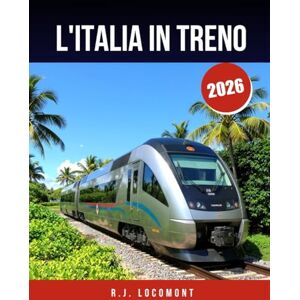 LOCOMONT, R. J. L'ITALIA IN TRENO 2026: La guida definitiva per viaggiare in treno a Venezia, Roma e la Costiera Amalfitana: itinerari panoramici, segreti locali e consigli intelligenti. LOCOMONT, R. J. L'ITALIA IN TRENO 2026: La guida definitiva per viaggiare in treno a Venezia, Roma e la Costiera Amalfitana: itinerari panoramici, segreti locali e consigli intelligenti.