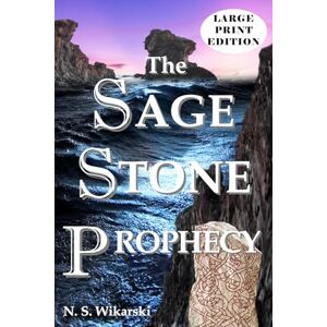 Wikarski, N. S. The Sage Stone Prophecy LARGE PRINT: Arkana Archaeology Thrillers, Volume 7 Wikarski, N. S. The Sage Stone Prophecy LARGE PRINT: Arkana Archaeology Thrillers, Volume 7