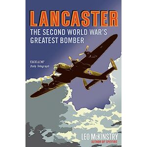 McKinstry, Leo Lancaster: The Second World War's Greatest Bomber McKinstry, Leo Lancaster: The Second World War's Greatest Bomber