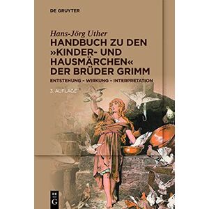 Uther, Hans-Jörg Handbuch zu den ""Kinder- und Hausmärchen"" der Brüder Grimm: Entstehung Wirkung Interpretation Uther, Hans-Jörg Handbuch zu den ""Kinder- und Hausmärchen"" der Brüder Grimm: Entstehung Wirkung Interpretation