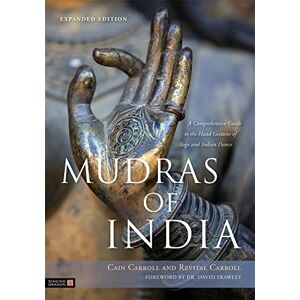 Cain Carroll and Revital Carroll Mudras of India: A Comprehensive Guide to the Hand Gestures of Yoga and Indian Dance Cain Carroll and Revital Carroll Mudras of India: A Comprehensive Guide to the Hand Gestures of Yoga and Indian Dance