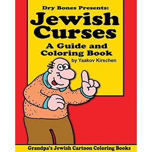 Kirschen, Yaakov Jewish Curses: a Guide and Coloring Book: Dry Bones Cartoon Drawings: Volume 1 (Grandpa's Jewish Cartoon Coloring Books) Kirschen, Yaakov Jewish Curses: a Guide and Coloring Book: Dry Bones Cartoon Drawings: Volume 1 (Grandpa's Jewish Cartoon Coloring Books)