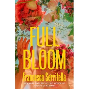 Serritella, Francesca Full Bloom: A Novel Serritella, Francesca Full Bloom: A Novel