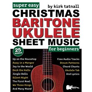 Kirk Super Easy Christmas Baritone Ukulele Sheet Music for Beginners: 25 Popular Christmas Songs with Ukulele TAB, Chord Charts, Strum Patterns + FREE Audio (Large Print Letter Notes Sheet Music) Kirk Super Easy Christmas Baritone Ukulele Sheet Music for Beginners: 25 Popular Christmas Songs with Ukulele TAB, Chord Charts, Strum Patterns + FREE Audio (Large Print Letter Notes Sheet Music)