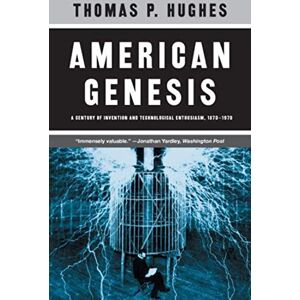 Hughes, Thomas P. American Genesis: A Century of Invention and Technological Enthusiasm, 1870-1970 Hughes, Thomas P. American Genesis: A Century of Invention and Technological Enthusiasm, 1870-1970