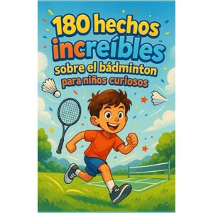 Moreau, Jacques 180 hechos increíbles sobre el bádminton para niños curiosos: Una guía divertida y educativa para descubrir el bádminton – Una aventura lúdica y un ... niños, niñas y adolescentes de 6 a 12 años Moreau, Jacques 180 hechos increíbles sobre el bádminton para niños curiosos: Una guía divertida y educativa para descubrir el bádminton – Una aventura lúdica y un ... niños, niñas y adolescentes de 6 a 12 años