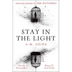 Shine, A.M. Stay in the Light: the chilling sequel to hit horror novel THE WATCHERS Shine, A.M. Stay in the Light: the chilling sequel to hit horror novel THE WATCHERS
