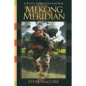 Maguire, Steve Mekong Meridian: A Novel of the Vietnam War Maguire, Steve Mekong Meridian: A Novel of the Vietnam War
