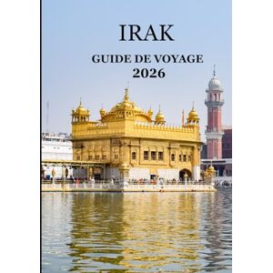 Williams, Alex GUIDE DE VOYAGE EN IRAK 2026 –: «Explorez le berceau de la civilisation – De Babylone aux montagnes du Kurdistan Williams, Alex GUIDE DE VOYAGE EN IRAK 2026 –: «Explorez le berceau de la civilisation – De Babylone aux montagnes du Kurdistan
