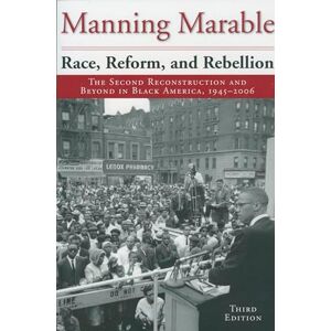 Marable, Manning Race, Reform, and Rebellion: The Second Reconstruction and Beyond in Black America, 1945-2006: The Second Reconstruction and Beyond in Black America, 1945-2006, Third Edition Marable, Manning Race, Reform, and Rebellion: The Second Reconstruction and Beyond in Black America, 1945-2006: The Second Reconstruction and Beyond in Black America, 1945-2006, Third Edition