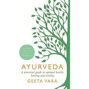 Vara, Geeta Ayurveda: Ancient wisdom for modern wellbeing Vara, Geeta Ayurveda: Ancient wisdom for modern wellbeing