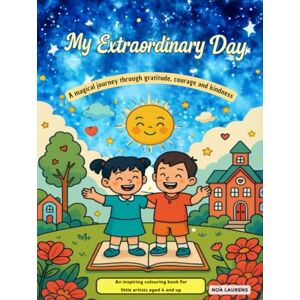 LAURENS, NOA My Extraordinary Day – A Kindness Coloring Book for Children Ages 4+ Confidence, Gratitude, Creativity, Calm and Positive Coloring LAURENS, NOA My Extraordinary Day – A Kindness Coloring Book for Children Ages 4+ Confidence, Gratitude, Creativity, Calm and Positive Coloring