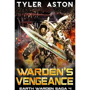 Aston, Tyler Warden's Vengeance: An Epic Sci Fi Adventure: 4 (The Earth Warden Saga) Aston, Tyler Warden's Vengeance: An Epic Sci Fi Adventure: 4 (The Earth Warden Saga)