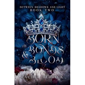 Hetrick, Rachel Born By Bonds & Blood: 2 (Between Shadows & Light Series) Hetrick, Rachel Born By Bonds & Blood: 2 (Between Shadows & Light Series)
