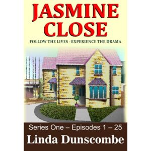 Dunscombe, Linda Jasmine Close, Series One, Episodes 1-25 (Jasmine Close Collections) Dunscombe, Linda Jasmine Close, Series One, Episodes 1-25 (Jasmine Close Collections)