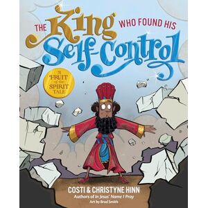 Costi Hinn The King Who Found His Self-Control (A Fruit-Of-The-Spirit Tale) Costi Hinn The King Who Found His Self-Control (A Fruit-Of-The-Spirit Tale)