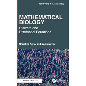 Alvey, Christina Mathematical Biology: Discrete and Differential Equations (Textbooks in Mathematics) Alvey, Christina Mathematical Biology: Discrete and Differential Equations (Textbooks in Mathematics)