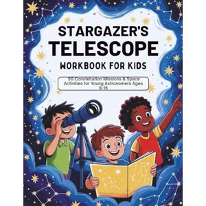 Nest, Knowledge Stargazer's Telescope Workbook for Kids: 50 Constellation Missions & Space Activities for Young Astronomers Ages 8 -15 (Learn & Grow Series) Nest, Knowledge Stargazer's Telescope Workbook for Kids: 50 Constellation Missions & Space Activities for Young Astronomers Ages 8 -15 (Learn & Grow Series)
