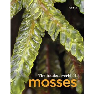 Bell, Neil The Hidden World of Mosses Bell, Neil The Hidden World of Mosses