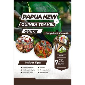 Sapphire PAPUA NEW GUINEA TRAVEL GUIDE: EXPLORE THE ISLANDS, UNCOVER HIDDEN GEMS, EXPERIENCE LOCAL CULTURE, AND PLAN A BEAUTIFUL ADVENTURE IN PNG’S UNTOUCHED WILDERNESS AND VIBRANT TRADITIONS Sapphire PAPUA NEW GUINEA TRAVEL GUIDE: EXPLORE THE ISLANDS, UNCOVER HIDDEN GEMS, EXPERIENCE LOCAL CULTURE, AND PLAN A BEAUTIFUL ADVENTURE IN PNG’S UNTOUCHED WILDERNESS AND VIBRANT TRADITIONS