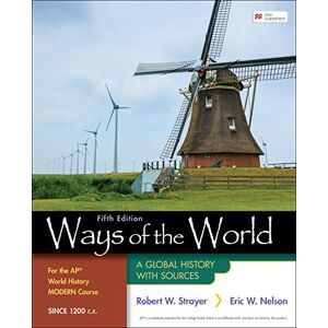 Robert W. Strayer Ways of the World for the AP® World History Modern Course Since 1200 C.E.: A Global History with Sources Robert W. Strayer Ways of the World for the AP® World History Modern Course Since 1200 C.E.: A Global History with Sources
