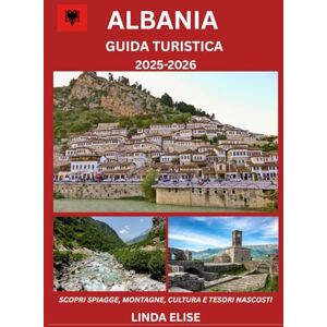 ELISE, LINDA GUIDA TURISTICA DELL'ALBANIA 2025-2026: Esplora la capitale storica dell'Albania come un abitante del posto: attrazioni imperdibili, tesori nascosti, ... da esperti per un viaggio indimenticabile. ELISE, LINDA GUIDA TURISTICA DELL'ALBANIA 2025-2026: Esplora la capitale storica dell'Albania come un abitante del posto: attrazioni imperdibili, tesori nascosti, ... da esperti per un viaggio indimenticabile.