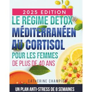 Champion Le Régime Détox Méditerranéen Au Cortisol Pour Les Femmes De Plus De 40 Ans: Un plan anti-stress de 8 semaines pour équilibrer les hormones, perdre ... pratiques pour se sentir à nouveau vous-même Champion Le Régime Détox Méditerranéen Au Cortisol Pour Les Femmes De Plus De 40 Ans: Un plan anti-stress de 8 semaines pour équilibrer les hormones, perdre ... pratiques pour se sentir à nouveau vous-même