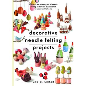 Gretel Parker Decorative Needle Felting Projects: Discover the relaxing art of needle felting and create 20 seasonal projects for the home (Crafts) Gretel Parker Decorative Needle Felting Projects: Discover the relaxing art of needle felting and create 20 seasonal projects for the home (Crafts)